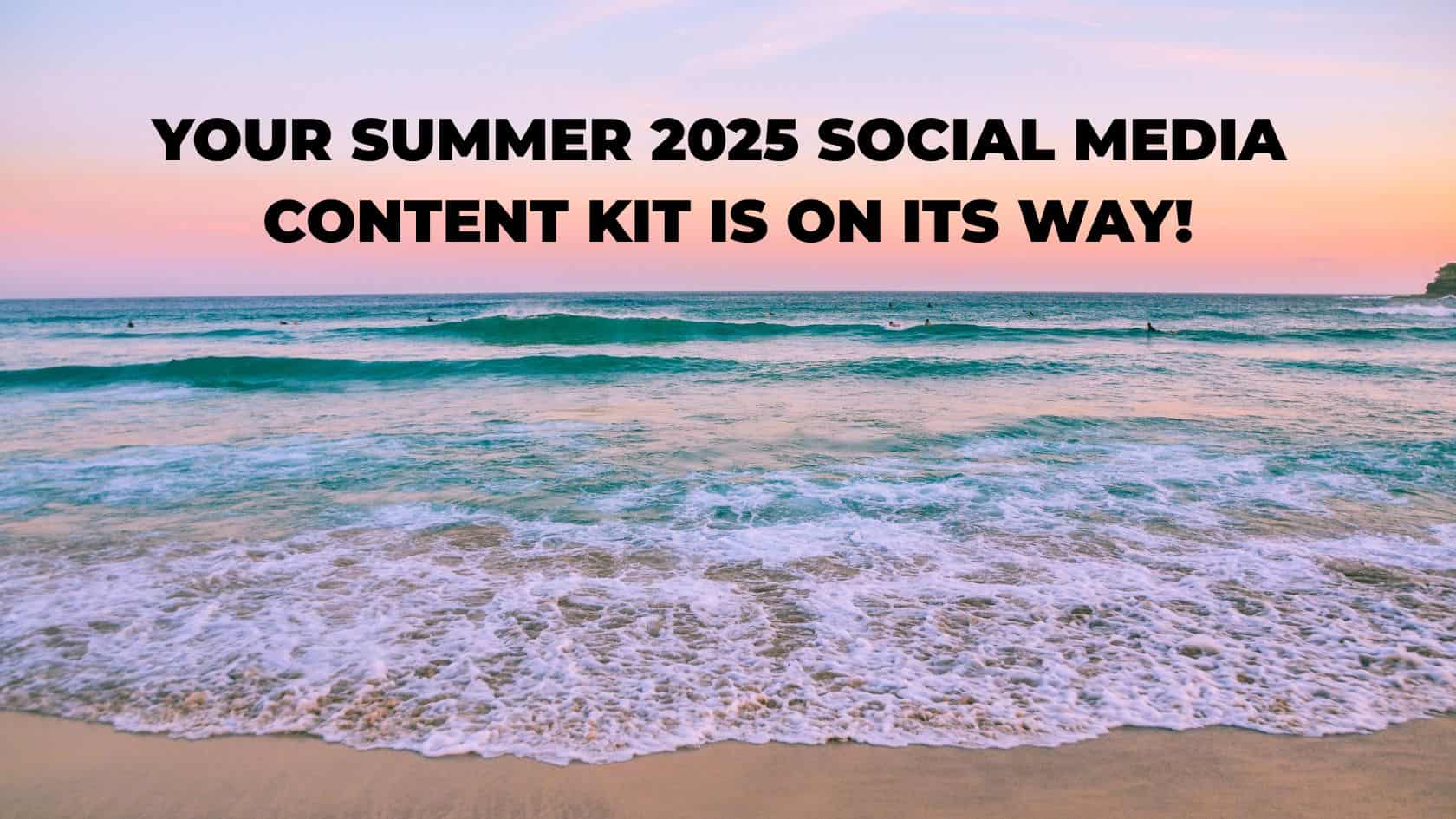 Your Summer 2025 Social Media Content Kit Is On Its Way!